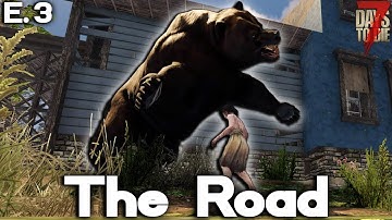 "Bear in Mind" - The Road (E.3) - 7 Days to Die Gameplay Series (Romero Mod)