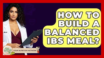 How To Build A Balanced IBS Meal? - Your Nutrition Network
