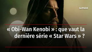 « Obi-Wan Kenobi » : que vaut la dernière série Star Wars ?