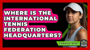 Where Is The International Tennis Federation Headquarters? - The Racket Xpert
