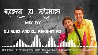 Baharla Ha Madhumas [ EDM MIX ] Dj Alex And Dj Rakshit Rx