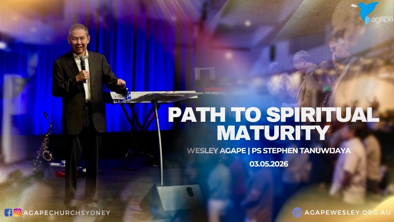 Agape Church at Wesley - Path to Spiritual Maturity by Ps Stephen ...