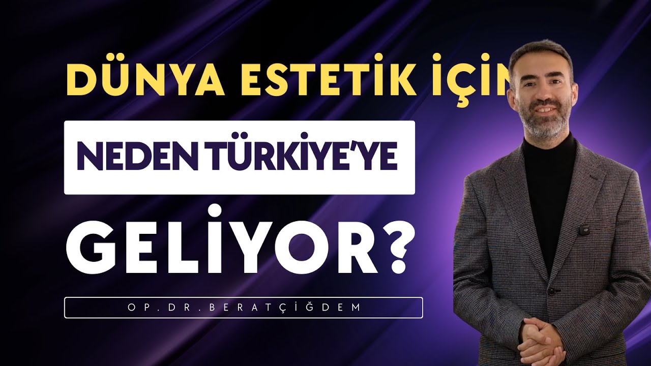 Dünya Estetik İçin Neden Türkiye'ye Geliyor? | Op. Dr. Berat ÇİĞDEM