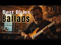 Best Blues Ballads for Strong Men 🔥 Soulful Guitar & Emotional Blues Live Streaming 2025