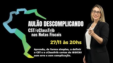 Aulão Descomplicando o CST/cClassTrib nas Notas Fiscais | IBS e CBS | Reforma Tribuária