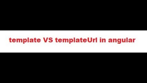 template VS templateUrl in angular