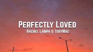 Perfectly Loved by Rachel Lampa & TobyMac