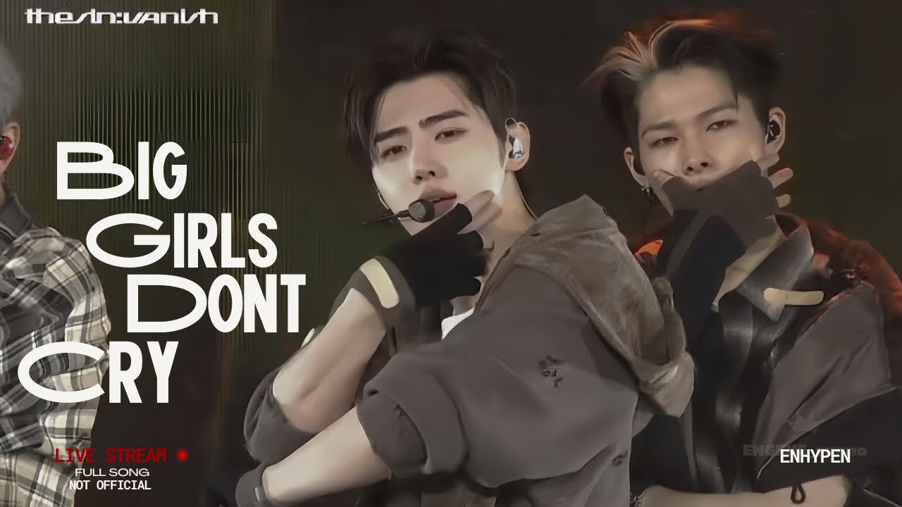 Big Girls Don’t Cry | ENHYPEN | LIVE stream | NOT OFFICIAL 📍