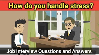 How do you handle stress Job Interview Questions and Answers