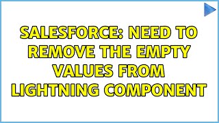 Salesforce: Need to Remove the empty values from Lightning Component