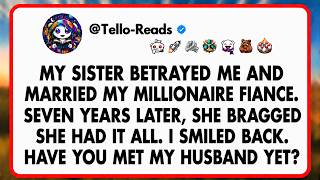 My sister betrayed me and married my millionaire fiance. Seven years later, she bragged she had it..