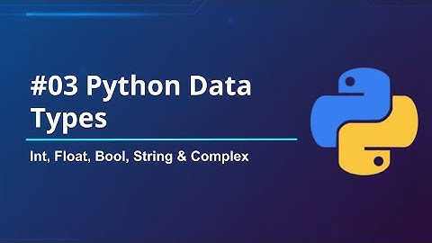 # 03 Python Data Types Explained | int, float, bool, string & complex