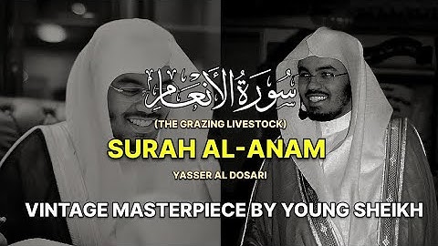 VINTAGE MASTERPIECE | Surah Al-An'am | سورة ٱلْأَنْعَامْ (كاملة) | Yasser Al Dosari | ياسرالدوسري