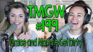 Tmgw Grace And Mamrie Get Dirty
