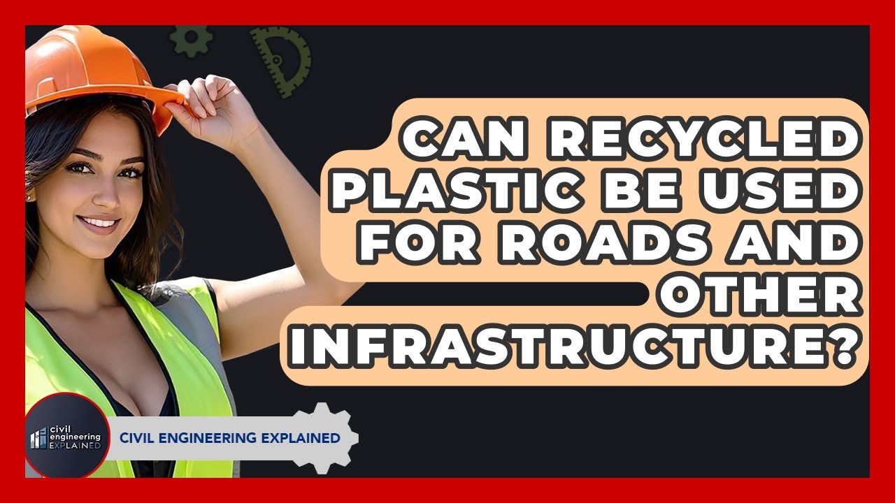 Can Recycled Plastic Be Used For Roads And Other Infrastructure? - Civil Engineering Explained
