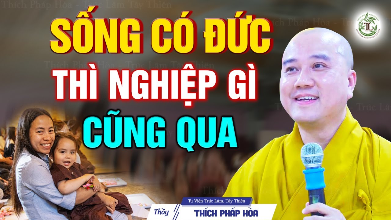 SỐNG CÓ ĐỨC thì nghiệp gì cũng qua - Thầy Thích Pháp Hòa