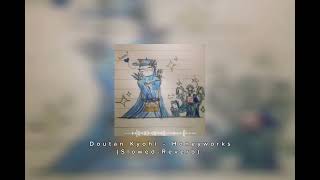 Doutan Kyohi - Honeyworks (Slowed-Reverb) 