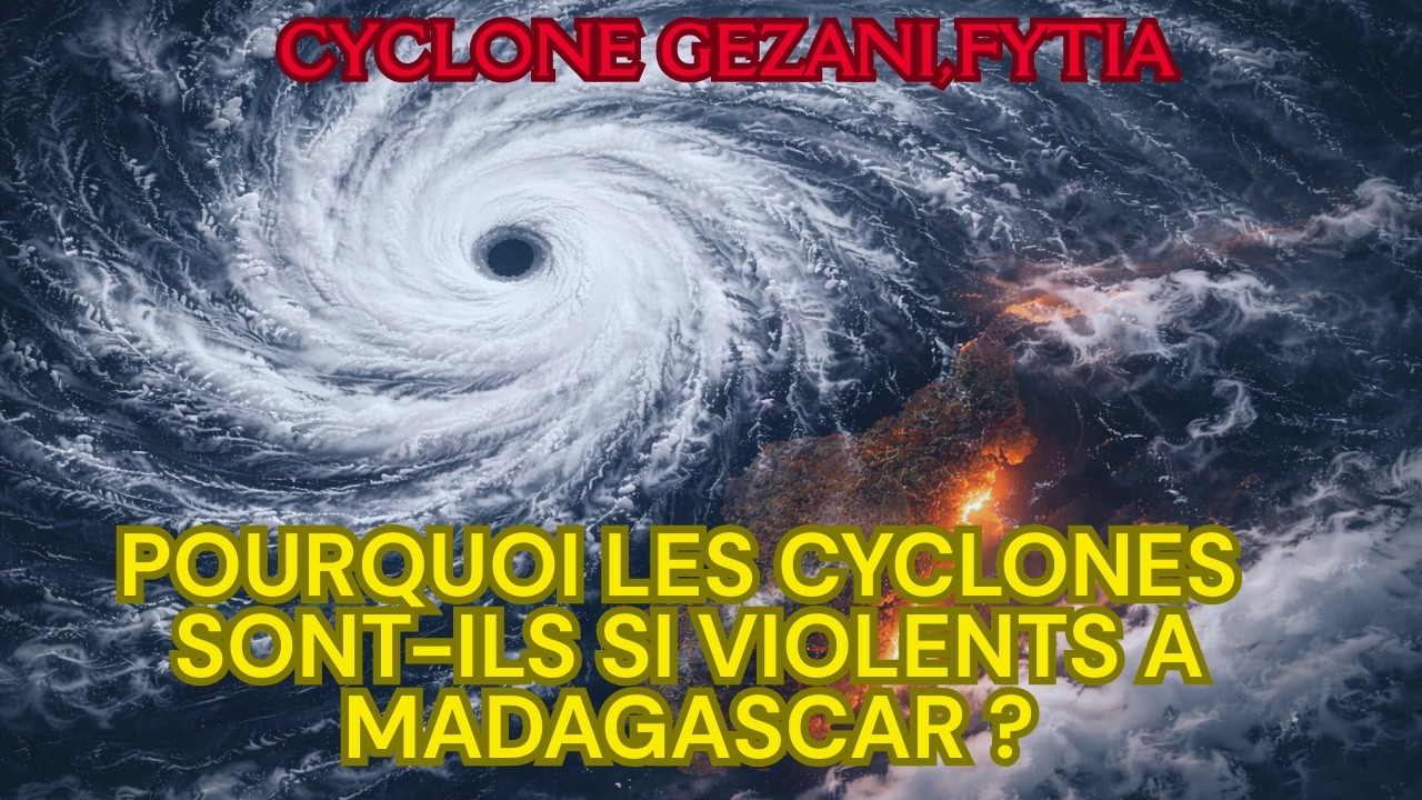 Madagascar : pourquoi les cyclones sont-ils si violents ? (Gezani,fytia...)