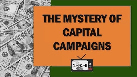 Capital Campaigns: How to Plan, Launch, and Succeed