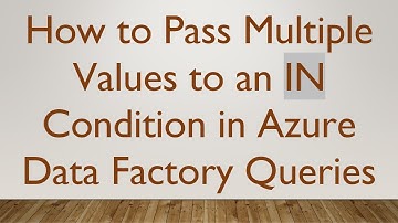 How to Pass Multiple Values to an IN Condition in Azure Data Factory Queries
