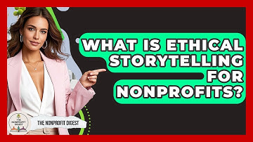 What Is Ethical Storytelling For Nonprofits? - The Nonprofit Digest