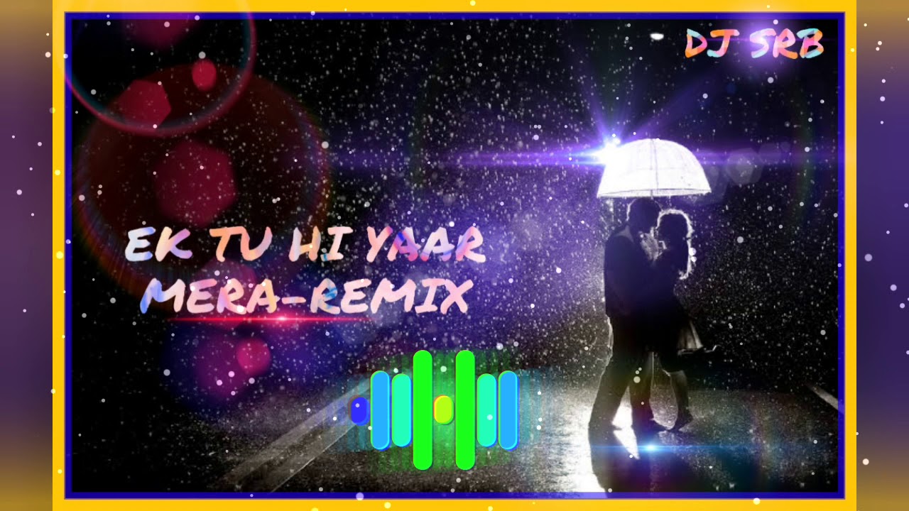  EK TU HI YAAR MERA DJ SRB BEATS LOVE SONG REMIX YouTube