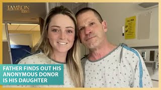 Father Finds Out His Anonymous Donor Is His Daughter & The Reaction is Priceless
