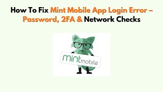 How To Fix Mint Mobile App Login Error – Password, 2FA & Network Checks