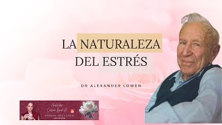 LA NATURALEZA DEL ESTRÉS - Dr. Alexander Lowen