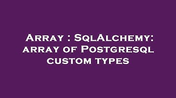 Array : SqlAlchemy: array of Postgresql custom types
