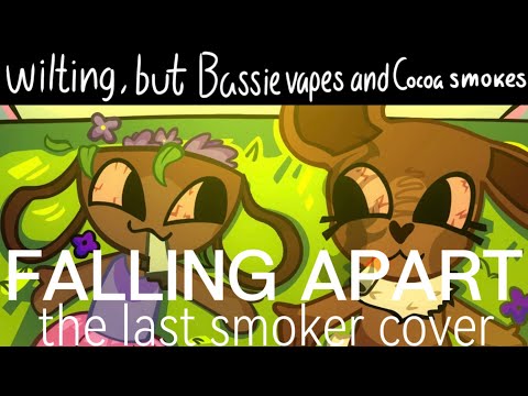 WILTING but Bassie vapes and Cocoa smokes Falling Apart FINAL COVER