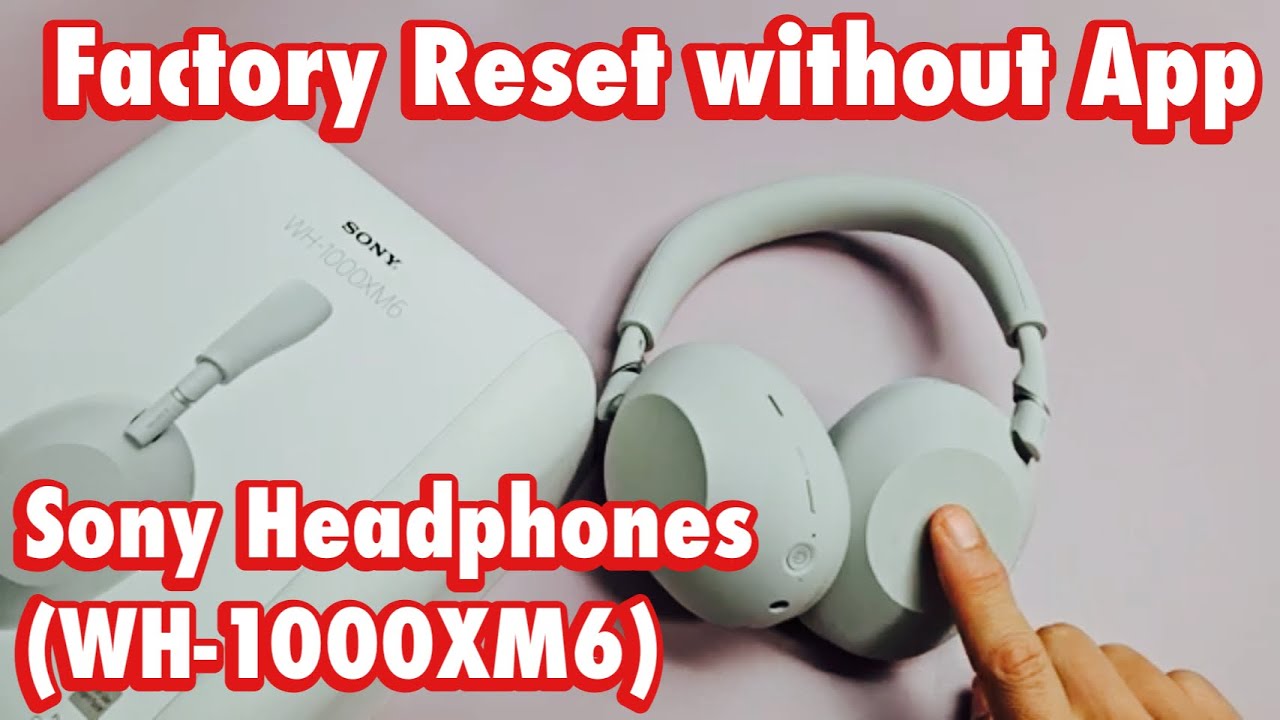 Sony WH-1000XM6 Headphones: How to Factory Reset without App - YouTube