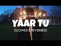 Zack Knight Yaar Tu Slowed Reverb Yaar Tu Perfectly Slowed Yaar Tu Lofi Edit 2022