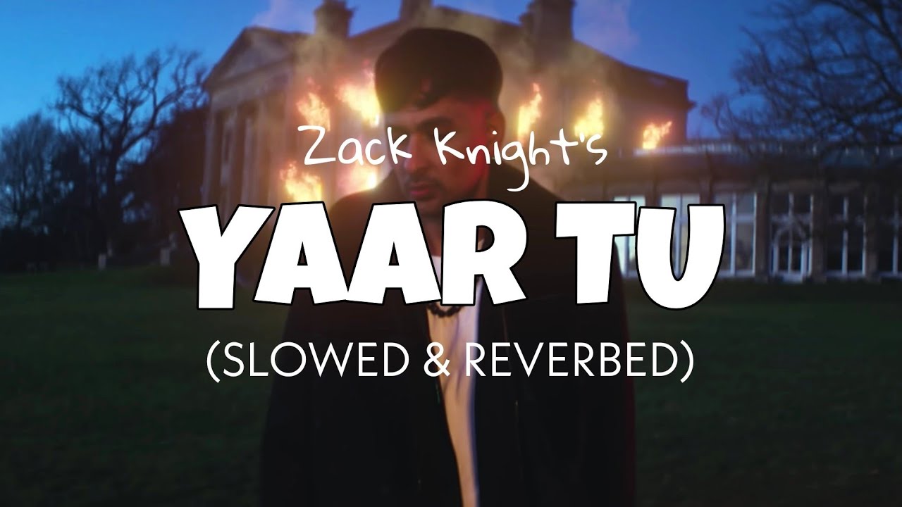 Zack Knight - Yaar Tu (Slowed & Reverb) | Yaar Tu perfectly slowed | Yaar Tu lofi edit 2022