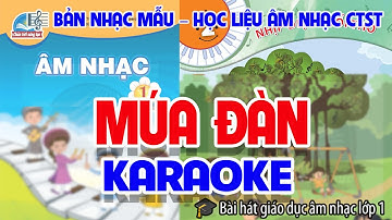 CHỦ ĐỀ 2: MÚA ĐÀN - ÂM NHẠC LỚP 1 - CHÂN TRỜI SÁNG TẠO