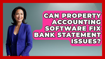 Can Property Accounting Software Fix Bank Statement Issues? - Mastering Property Management