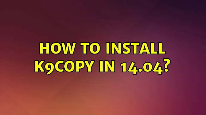 Ubuntu: How to install k9copy in 14.04?