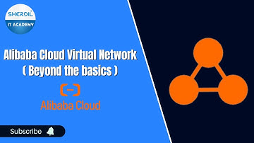 Alibaba Cloud Virtual Network - Beyond the basics (English)| Sherdil IT Academy