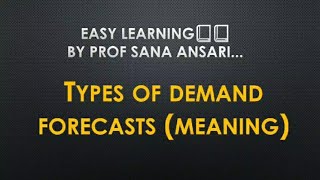 TYPES OF DEMAND FORECASTING@ProfSanaAnsari