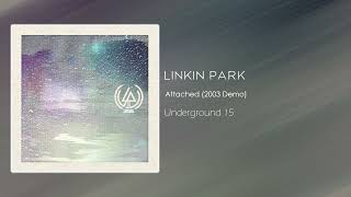 Linkin Park - Attached (2003 Demo) [Underground 15]