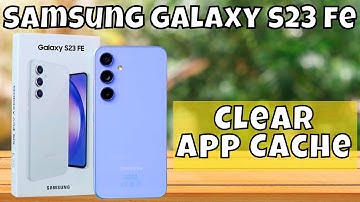 How to Clear App Cache On Samsung Galaxy S23 FE