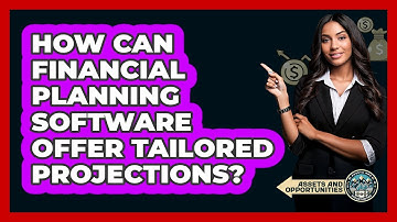 How Can Financial Planning Software Offer Tailored Projections? - AssetsandOpportunity.org