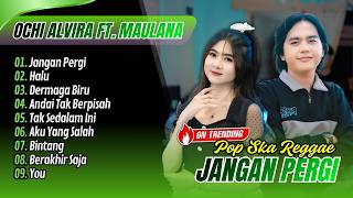 Maulana Ardiansyah Ft. Ochi Alvira - JANGAN PERGI - HALU - ANDAI TAK BERPISAH || LAGU POP SKA REGGAE