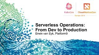 Serverless Operations: From Dev to Production - Erwin van Eyk, Platform9