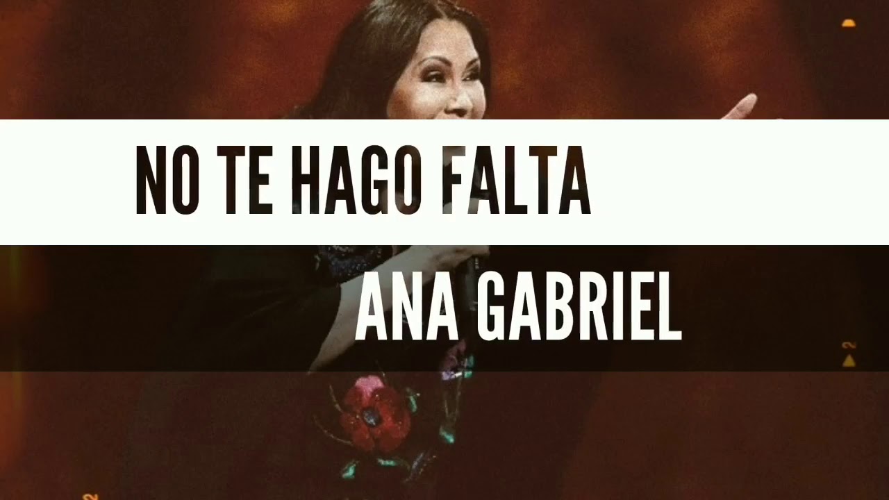 Ya No Te Hago Falta Acordes Ana Gabriel - No Te Hago Falta (Lyrics/Letra) - YouTube