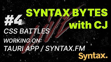 Syntax Bytes with CJ - CSS Battles | Working on Tauri App and Syntax.fm