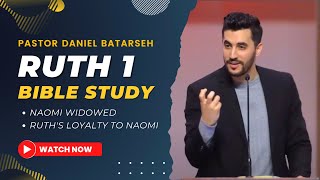 Ruth 1 Bible Study (Naomi Widowed/Ruth's Loyalty to Naomi) | Pastor Daniel Batarseh