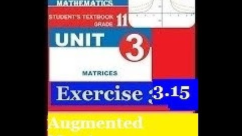 Mathematics Grade 11 Unit 3 Exercise 3.15(Augmented Matrix of system of linear )