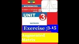 Mathematics Grade 11 Unit 3 Exercise 3.15(Augmented Matrix of system of linear )