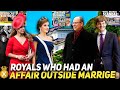 The royals who cheated on their partners 2024